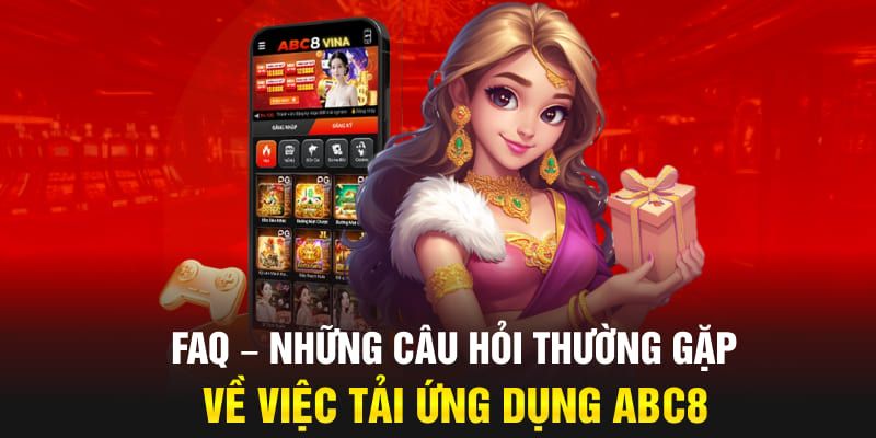 Hỏi đáp thường gặp khi thực hiện tải app ABC8