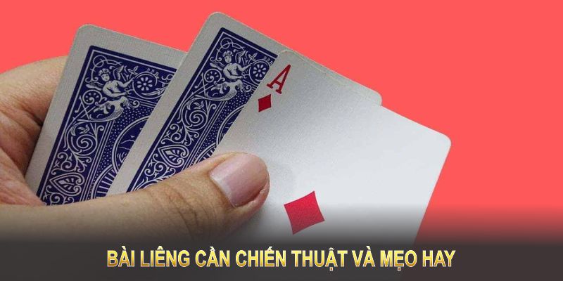 Cách bài liêng sẽ dựa vào may mắn và cần những chiến thuật và mẹo hay 