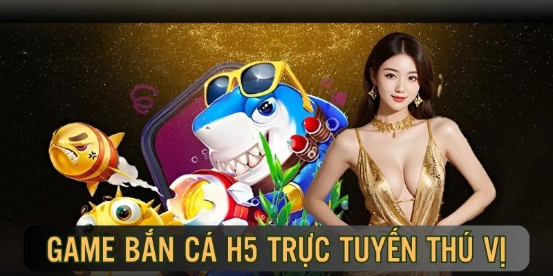 Thông tin cơ bản về tựa game bắn cá H5