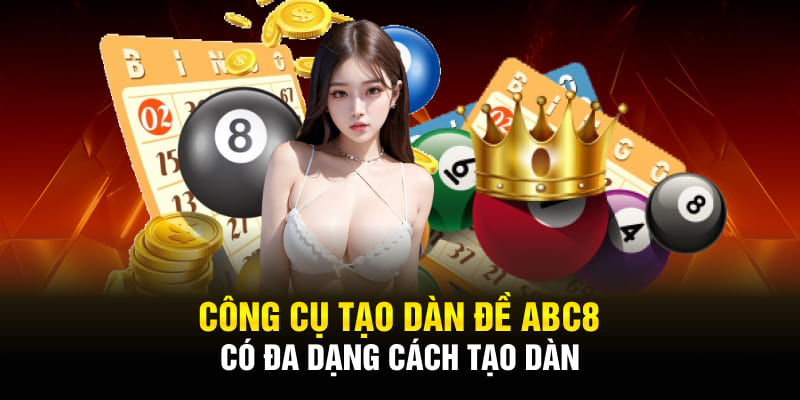 Công cụ tạo dàn đề ABC8 có đa dạng cách tạo dàn 