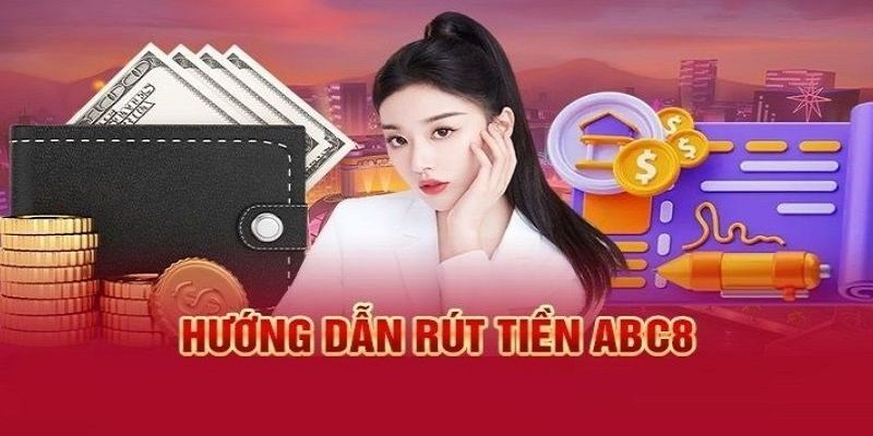 Lưu ý cần nhớ nếu muốn rút tiền ABC8 thành công 