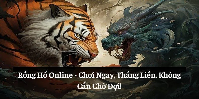 rồng hổ online